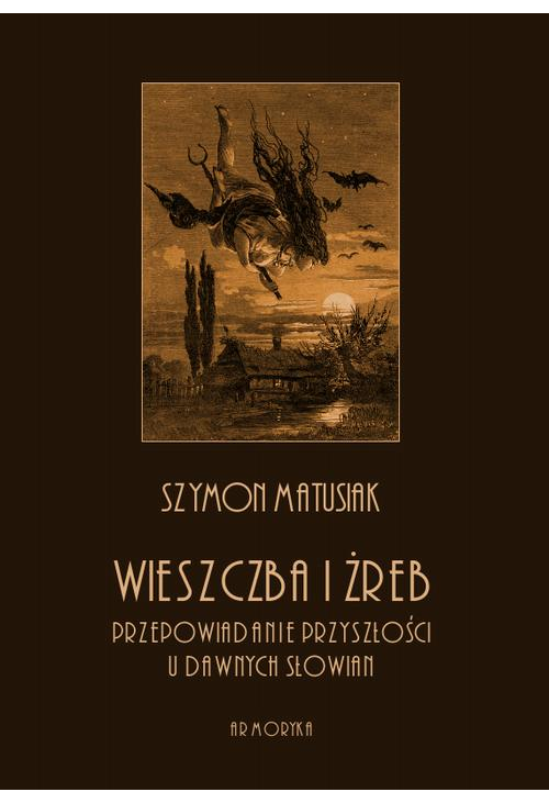 Wieszczba i żreb. Przepowiadanie przyszłości u dawnych Słowian