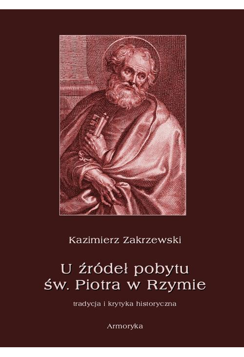 U źródeł pobytu św. Piotra w Rzymie. Tradycja i krytyka historyczna