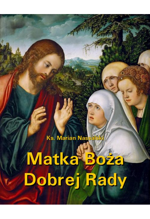 Matka Boża Dobrej Rady. Z dodatkiem modlitw do Najświętszej Maryi Panny
