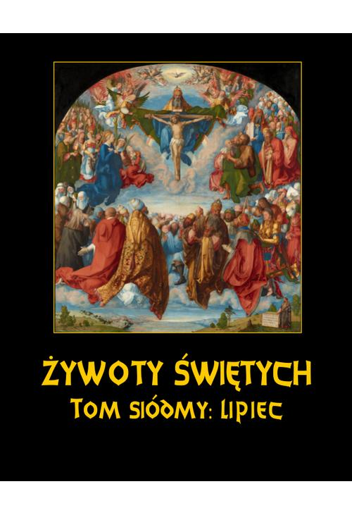 Żywoty Świętych Pańskich. Tom Siódmy. Lipiec