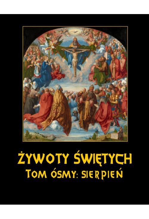 Żywoty Świętych Pańskich. Tom Ósmy. Sierpień