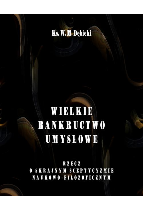 Wielkie bankructwo umysłowe. Rzecz o skrajnym sceptycyzmie naukowo-filozoficznym