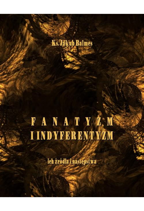 Fanatyzm i indyferentyzm – ich źródła i następstwa