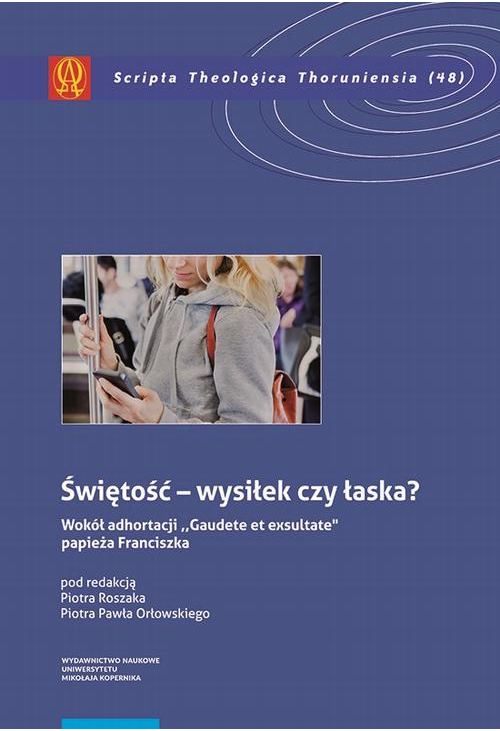 Świętość – wysiłek czy łaska? Według Adhortacji „Gaudete etexsultate” papieża Franciszka