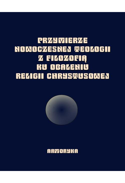 Przymierze nowoczesnej teologii z filozofią ku obaleniu Religii Chrystusowej