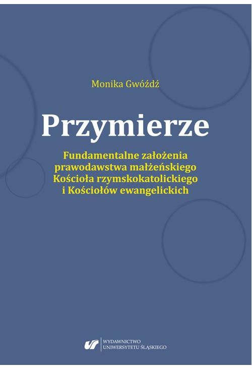 Przymierze. Fundamentalne założenia prawodawstwa małżeńskiego Kościoła rzymskokatolickiego i Kościołów ewangelickich.