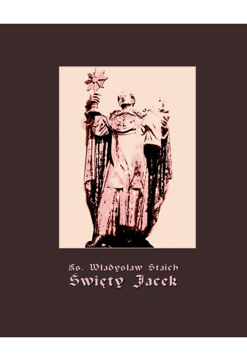 Święty Jacek - pierwszy Ślązak w chwale błogosławionych