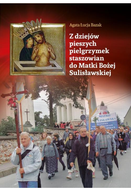 Z dziejów pieszych pielgrzymek staszowian do Matki Bożej Sulisławskiej