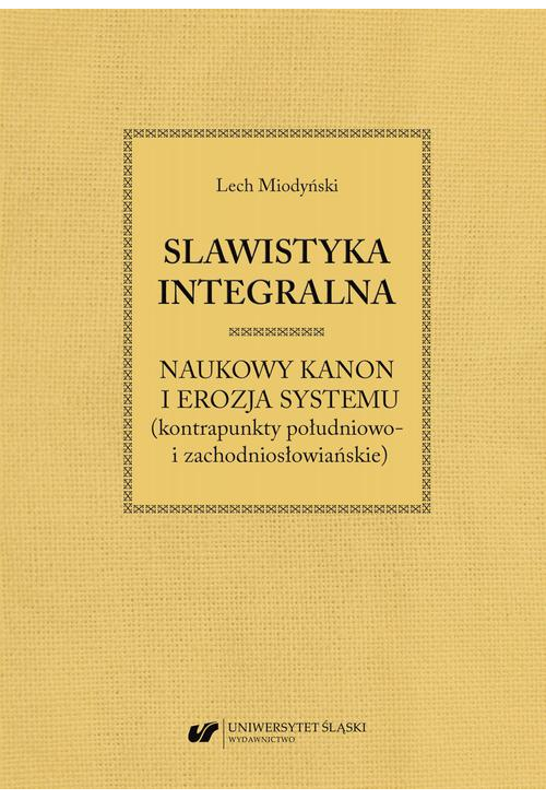 Slawistyka integralna – naukowy kanon i erozja systemu (kontrapunkty południowo- i zachodniosłowiańskie)