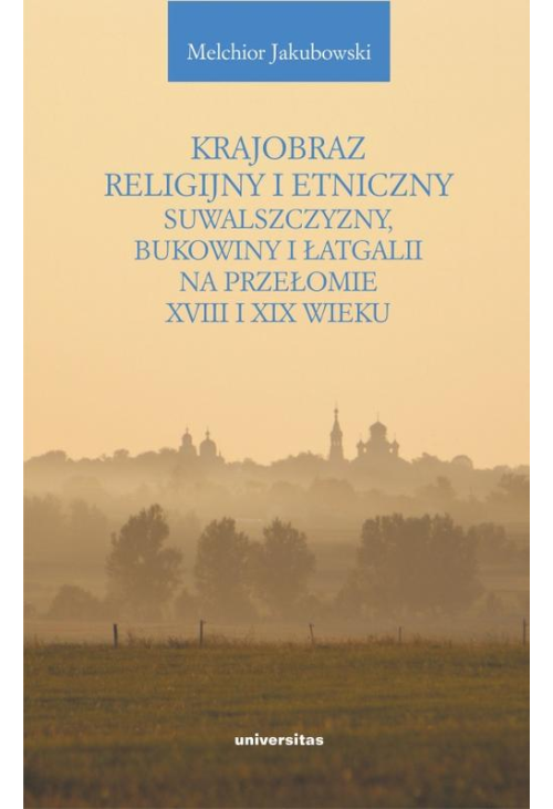 Krajobraz religijny i etniczny Suwalszczyzny, Bukowiny i Łatgalii na przełomie XVIII i XIX wieku