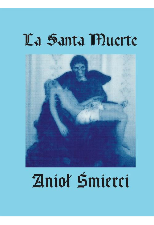 La Santa Muerte. Anioł Śmierci