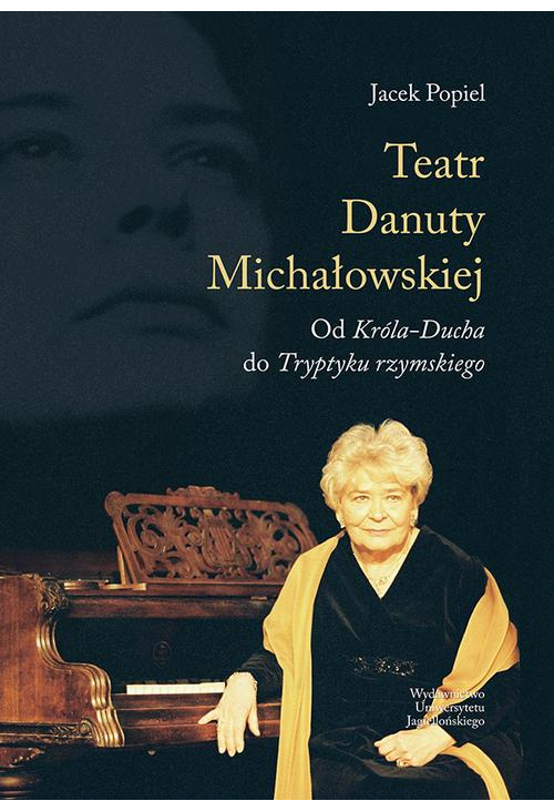 Teatry Danuty Michałowskiej. Od Króla-Ducha do Tryptyku rzymskiego