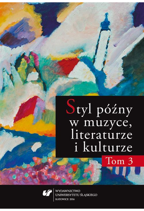 Styl późny w muzyce, literaturze i kulturze. T. 3