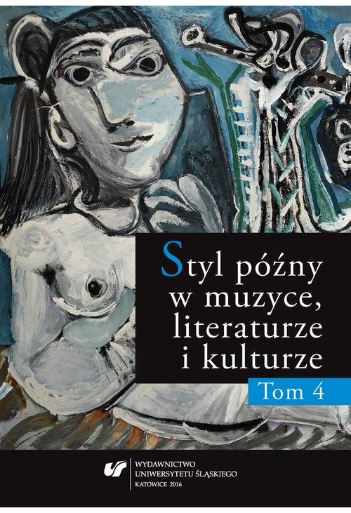 Styl późny w muzyce, literaturze i kulturze. T. 4