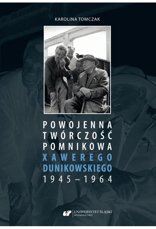 Powojenna twórczość pomnikowa Xawerego Dunikowskiego 1945–1964