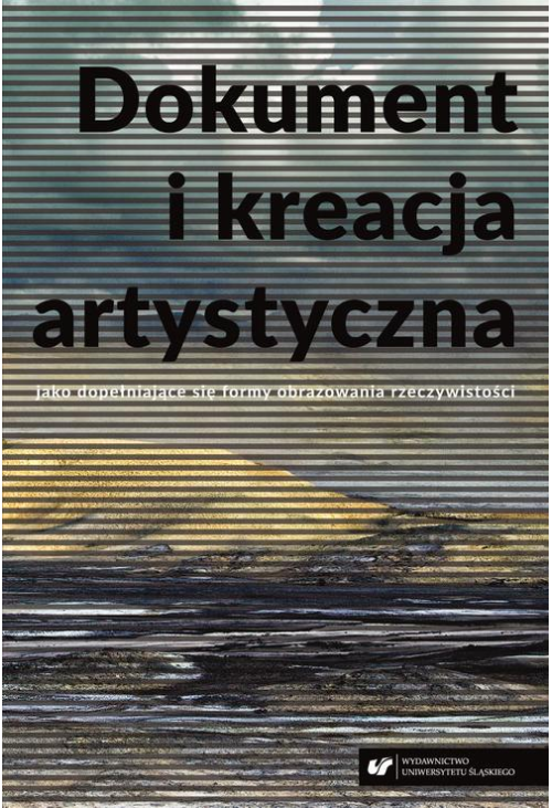 Dokument i kreacja artystyczna jako dopełniające się formy obrazowania rzeczywistości