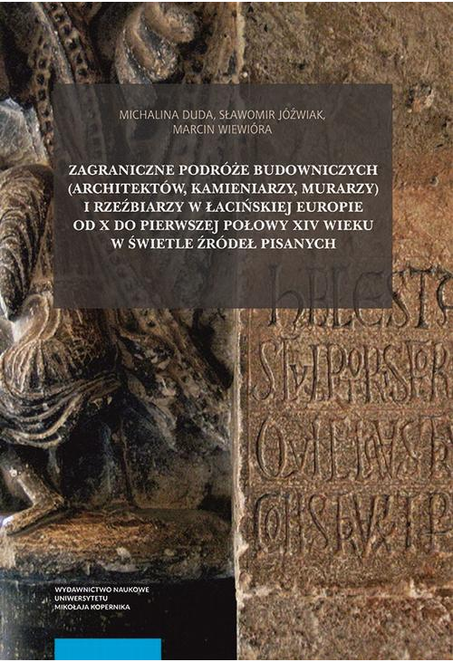 Zagraniczne podróże budowniczych (architektów, kamieniarzy, murarzy) i rzeźbiarzy w łacińskiej Europie od X do pierwszej poł...