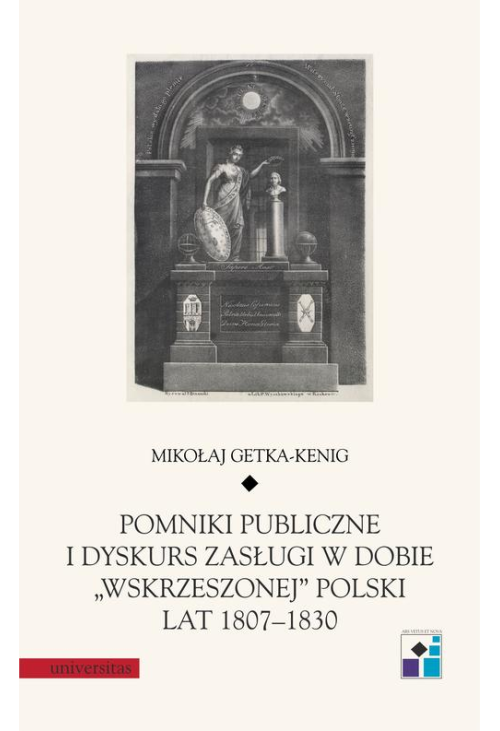 Pomniki publiczne i dyskurs zasługi w dobie „wskrzeszonej” Polski lat 1807-1830