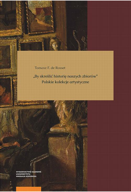 „By skreślić historię naszych zbiorów”. Polskie kolekcje artystyczne