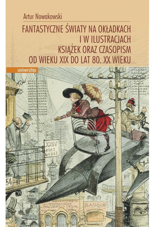 Fantastyczne światy na okładkach i w ilustracjach książek oraz czasopism od wieku XIX do lat 80. XX wieku