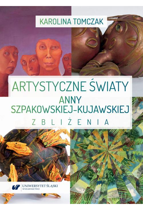 Artystyczne światy Anny Szpakowskiej-Kujawskiej. Zbliżenia