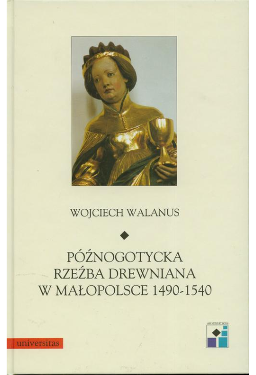 Późnogotycka rzeźba drewniana w Małopolsce 1490-1540