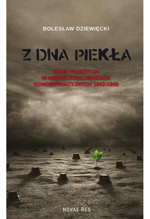 Z dna piekła. Moje przeżycia w niemieckich obozach koncentracyjnych 1943-1945