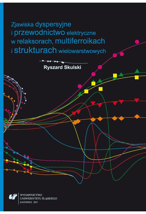 Zjawiska dyspersyjne i przewodnictwo elektryczne w relaksorach, multiferroikach i strukturach wielowarstwowych