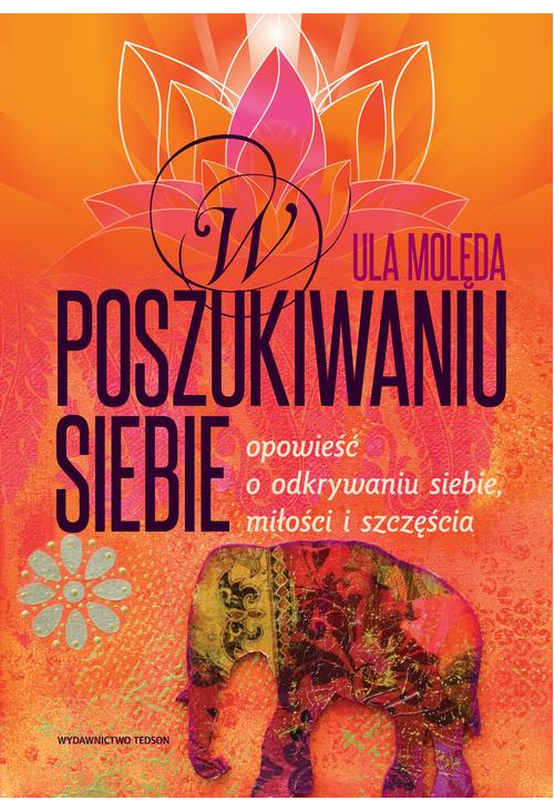 W poszukiwaniu Siebie. Opowieść o odkrywaniu siebie, miłości i szczęścia