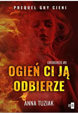 Ogień ci ją odbierze....