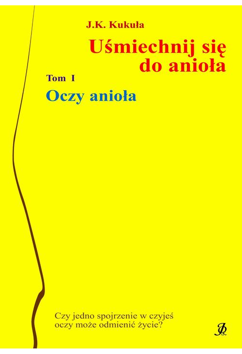 Uśmiechnij się do anioła tom 1 Oczy anioła