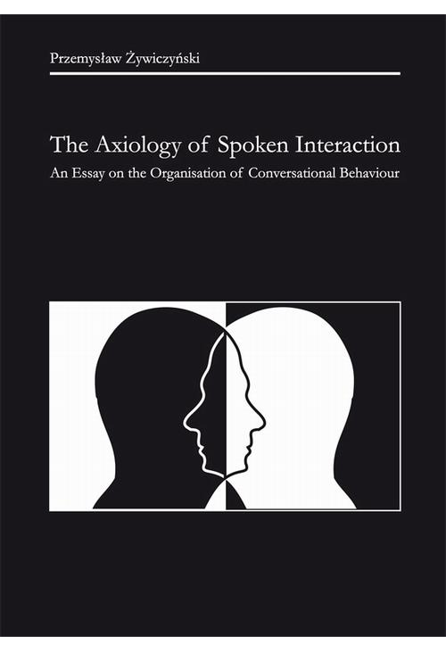 The Axiology of Spoken Interaction. An Essay on the Organisation of Conversational Behaviour