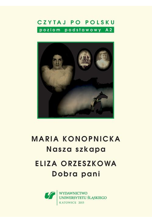 Czytaj po polsku. T. 3: Maria Konopnicka: „Nasza szkapa”. Eliza Orzeszkowa: „Dobra pani”. Wyd. 5