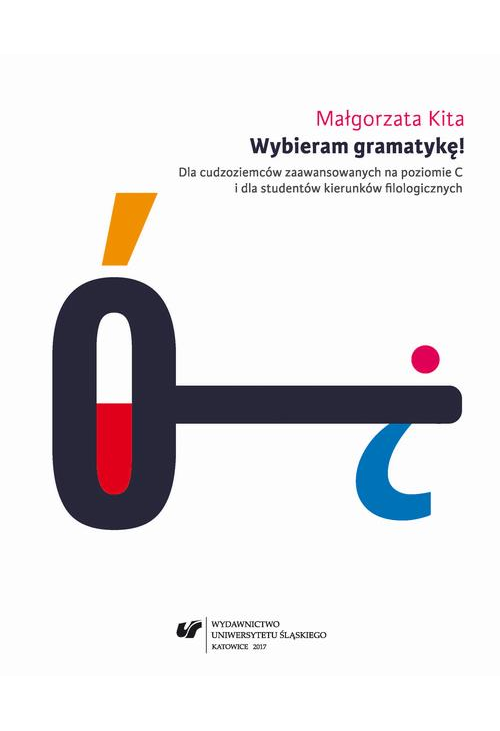 Wybieram gramatykę! Dla cudzoziemców zaawansowanych na poziomie C i dla studentów kierunków filologicznych. Wyd. 3. popr.