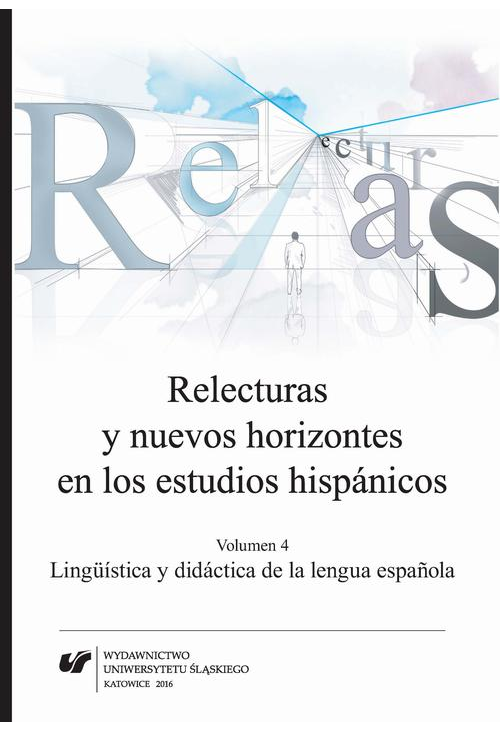 Relecturas y nuevos horizontes en los estudios hispánicos. Vol. 4: Lingüística y didáctica de la lengua española