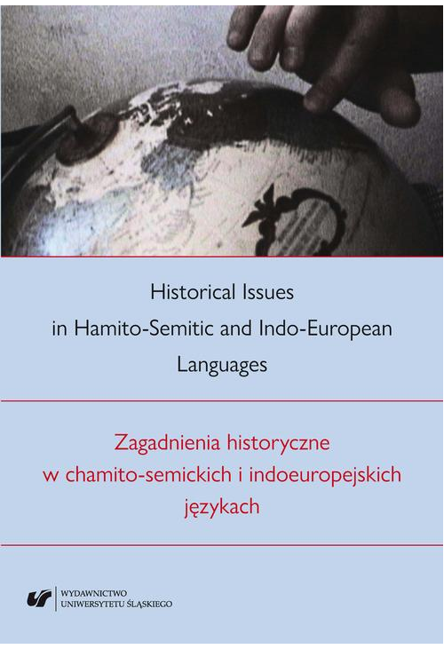 Historical Issues in Hamito-Semitic and Indo-European languages. Zagadnienia historyczne w chamito-semickich i indoeuropejsk...