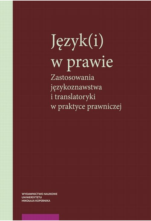 Język(i) w prawie. Zastosowania językoznawstwa i translatoryki w praktyce prawniczej