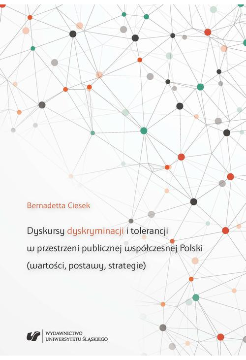 Dyskursy dyskryminacji i tolerancji w przestrzeni publicznej współczesnej Polski (wartości, postawy, strategie)