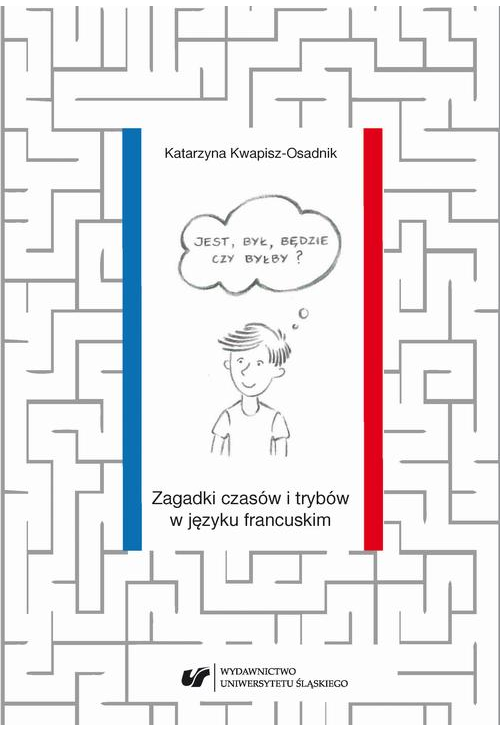 Jest, był, będzie czy byłby? Zagadki czasów i trybów w języku francuskim