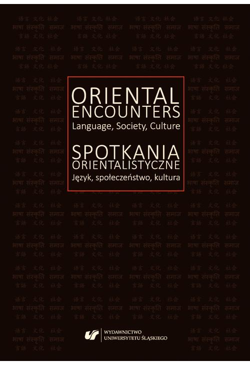 Oriental Encounters. Language, Society, Culture / Spotkania orientalistyczne. Język, społeczeństwo, kultura