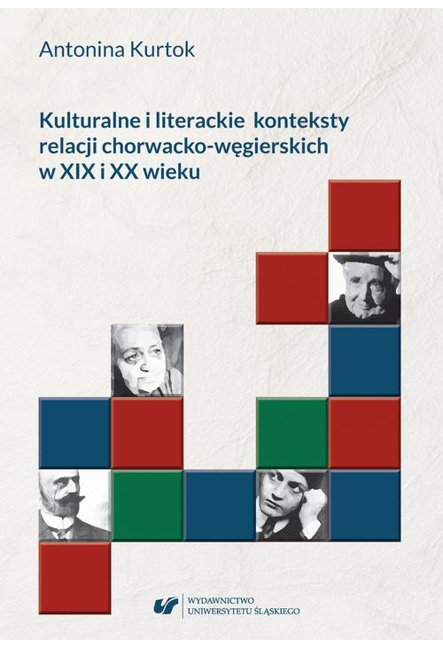 Kulturalne i literackie konteksty relacji chorwacko‑węgierskich w XIX i XX wieku