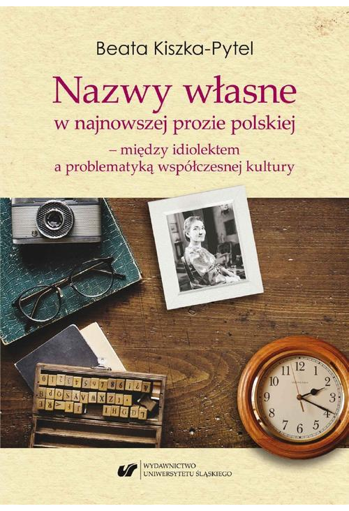 Nazwy własne w najnowszej prozie polskiej – między idiolektem a problematyką współczesnej kultury