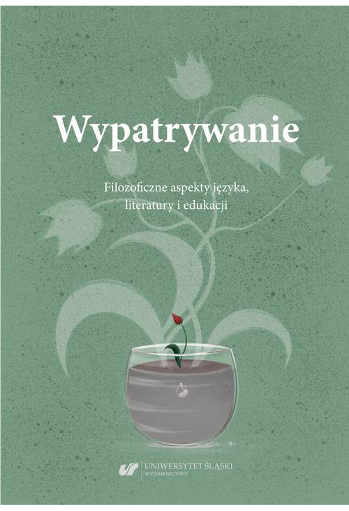 Wypatrywanie. Filozoficzne aspekty języka, literatury i edukacji