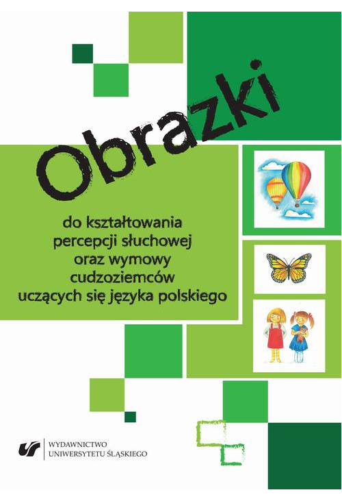 Obrazki do kształtowania percepcji słuchowej oraz wymowy cudzoziemców uczących się języka polskiego