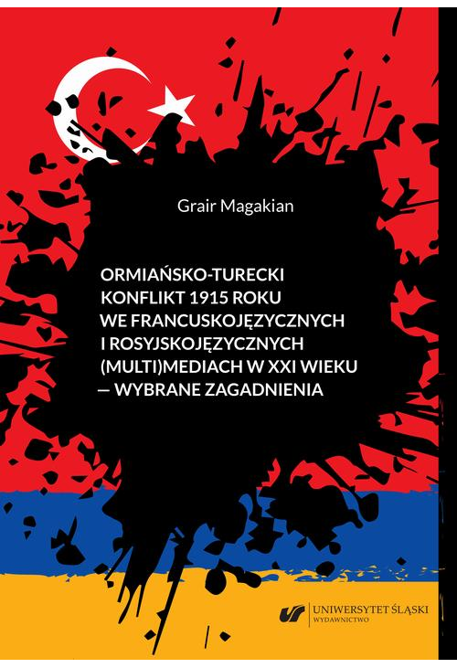 Ormiańsko-turecki konflikt 1915 roku we francuskojęzycznych i rosyjskojęzycznych (multi)mediach w XXI wieku – wybrane zagadn...