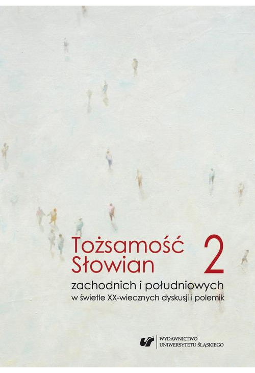 Tożsamość Słowian zachodnich i południowych w świetle XX-wiecznych dyskusji i polemik. T. 2 Język