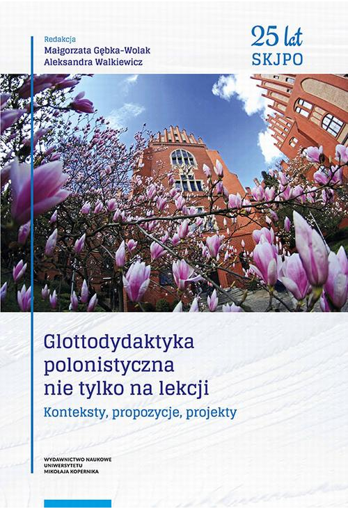 Glottodydaktyka polonistyczna nie tylko na lekcji. Konteksty, propozycje, projekty