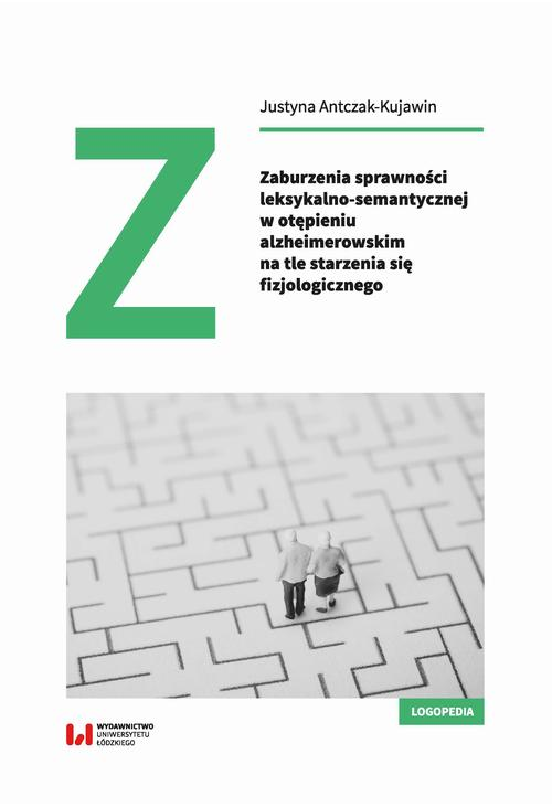 Zaburzenia sprawności leksykalno-semantycznej w otępieniu alzheimerowskim na tle starzenia się fizjologicznego