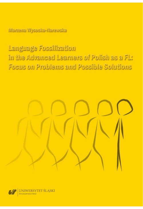 Language Fossilization in the Advanced Learners of Polish as a FL: Focus on Problems and Possible Solutions