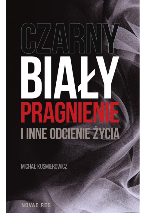 Czarny, biały, pragnienie i inne odcienie życia